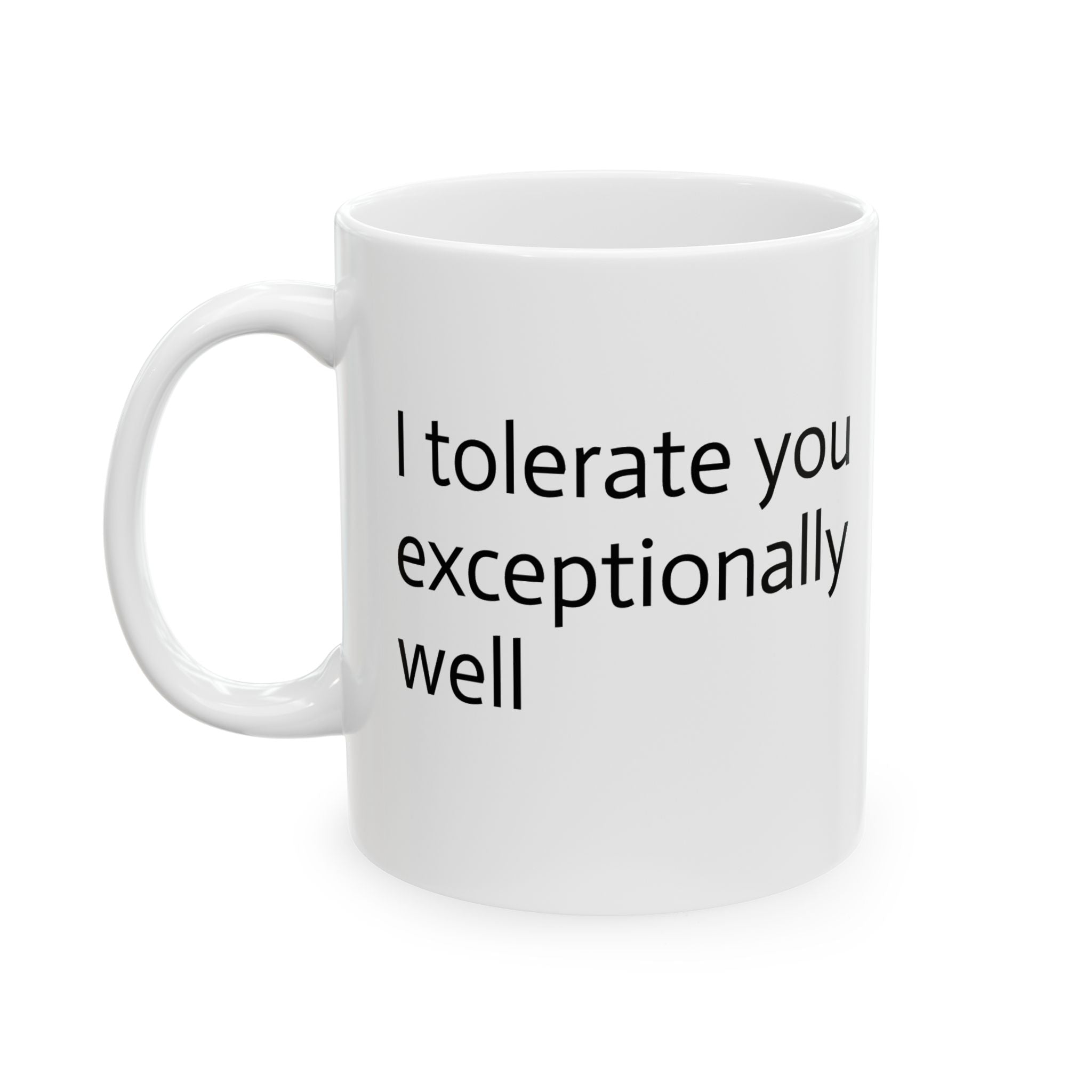 White mug with text 'I tolerate you exceptionally well' on a white background