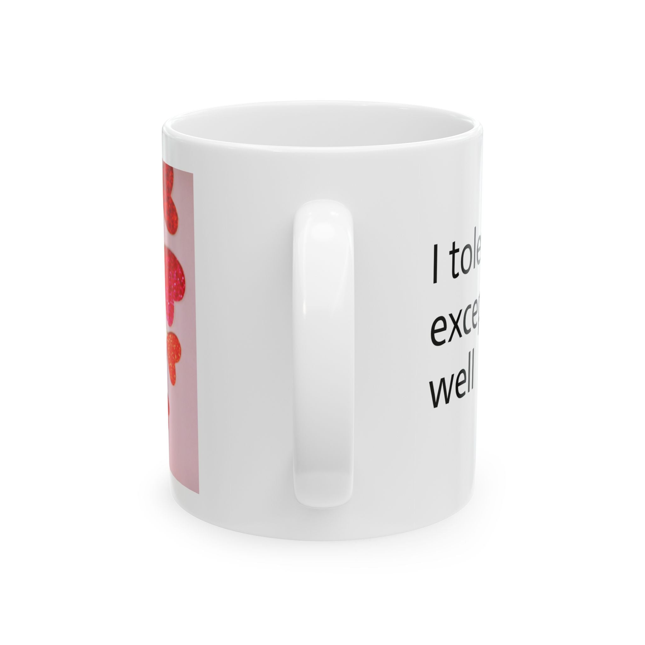 Humorous White Coffee Mug - 'I Tolerate You Exceptionally Well' | Microwave & Dishwasher Safe (11oz, 15oz)