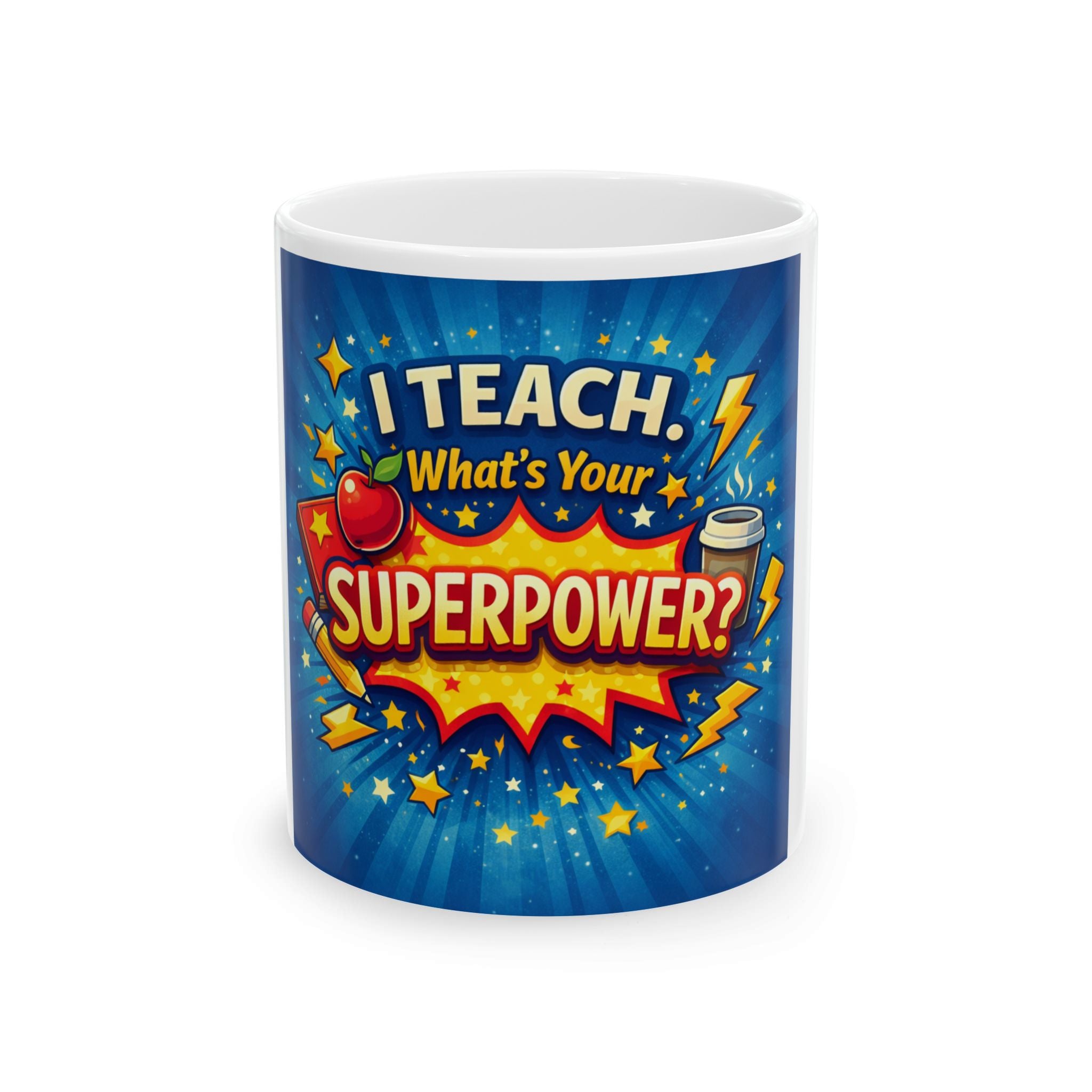 Teacher's Quote Mug: I Teach. What's Your Superpower Gift?  Brings Cheer to Every Morning