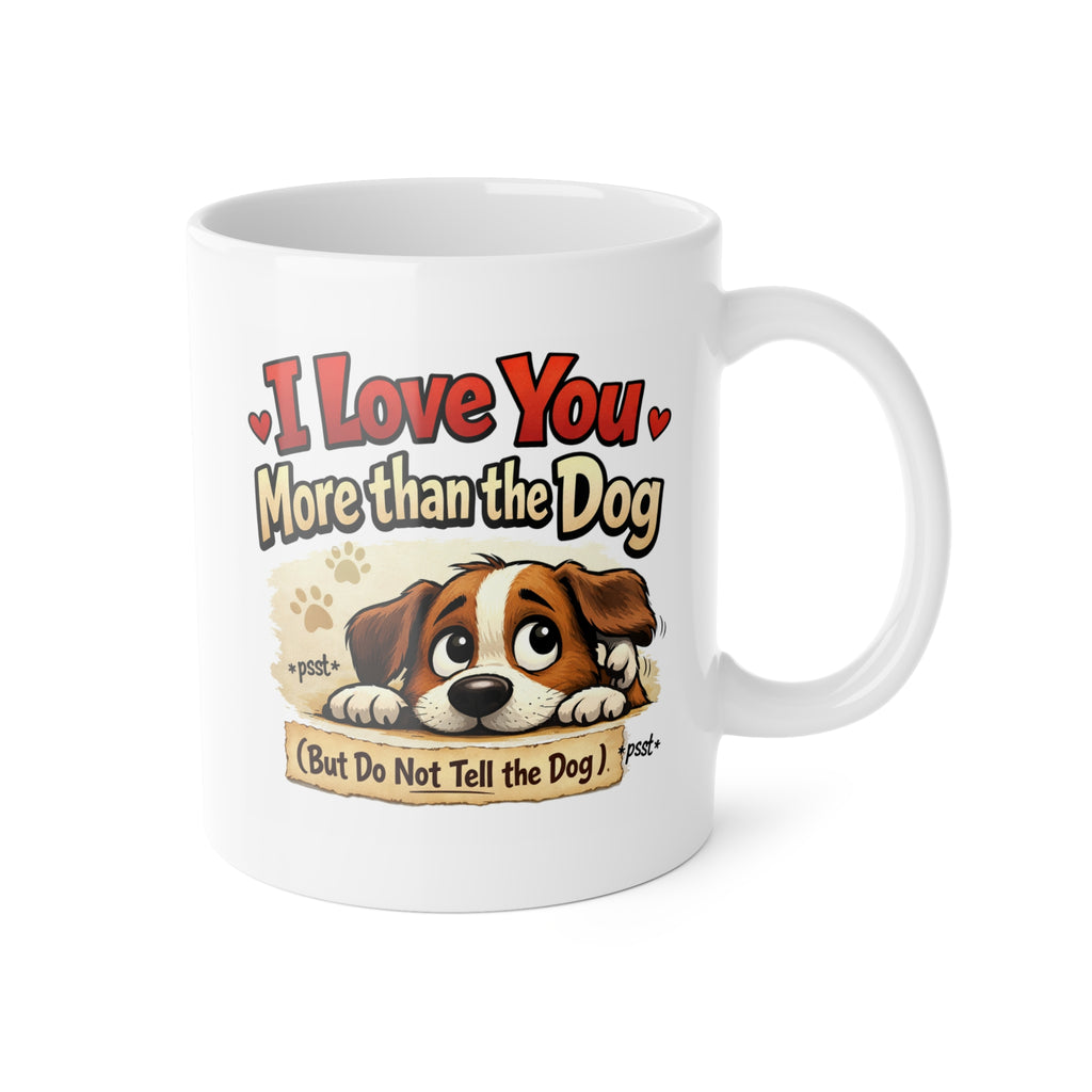 Fun Dog Lover Coffee Mug - I Love You More Than the Dog, Warm, Playful 11 oz Ceramic