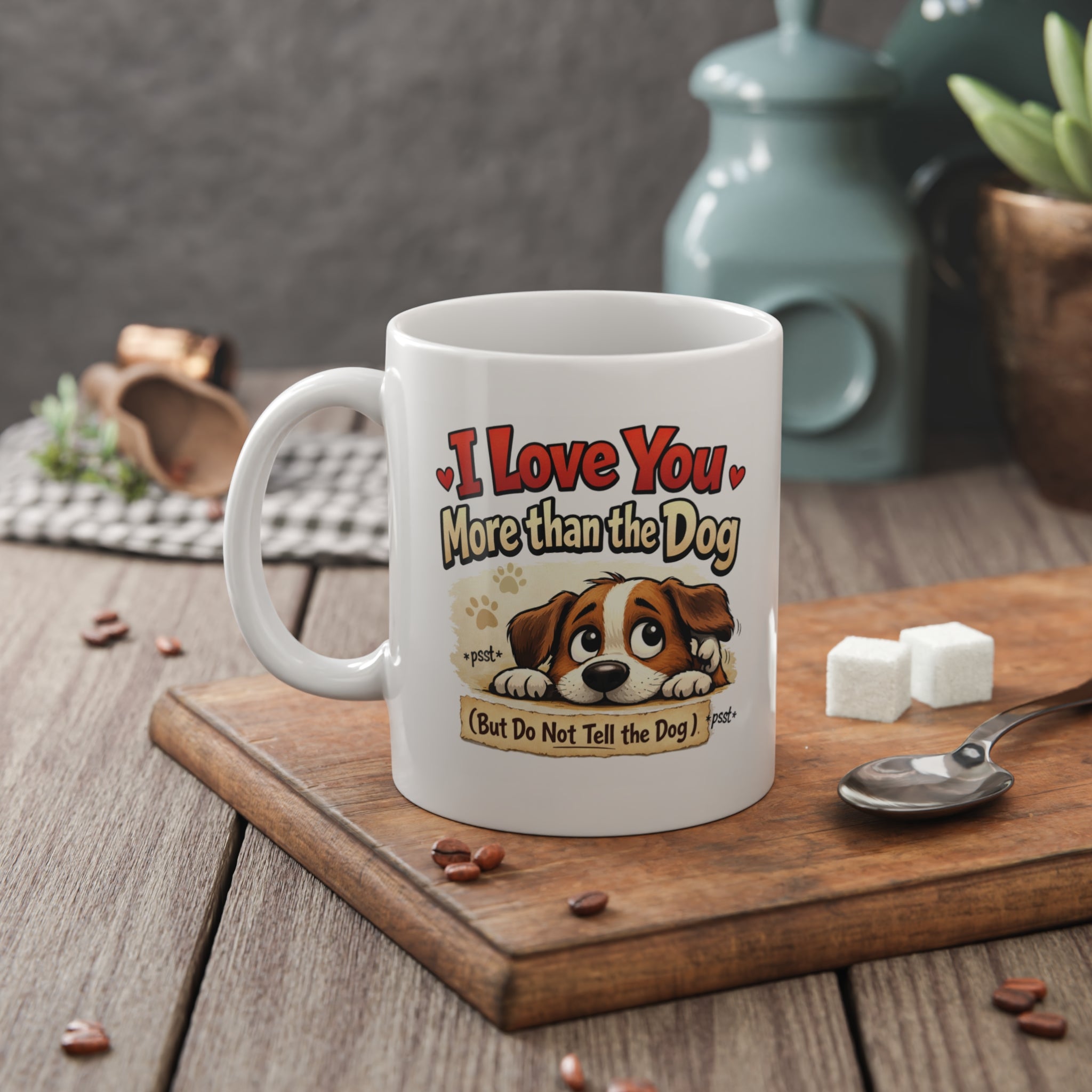 Fun Dog Lover Coffee Mug - I Love You More Than the Dog, Warm, Playful 11 oz Ceramic