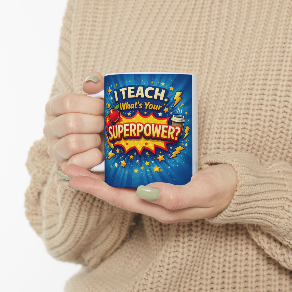 Teacher's Quote Mug: I Teach. What's Your Superpower Gift?  Brings Cheer to Every Morning