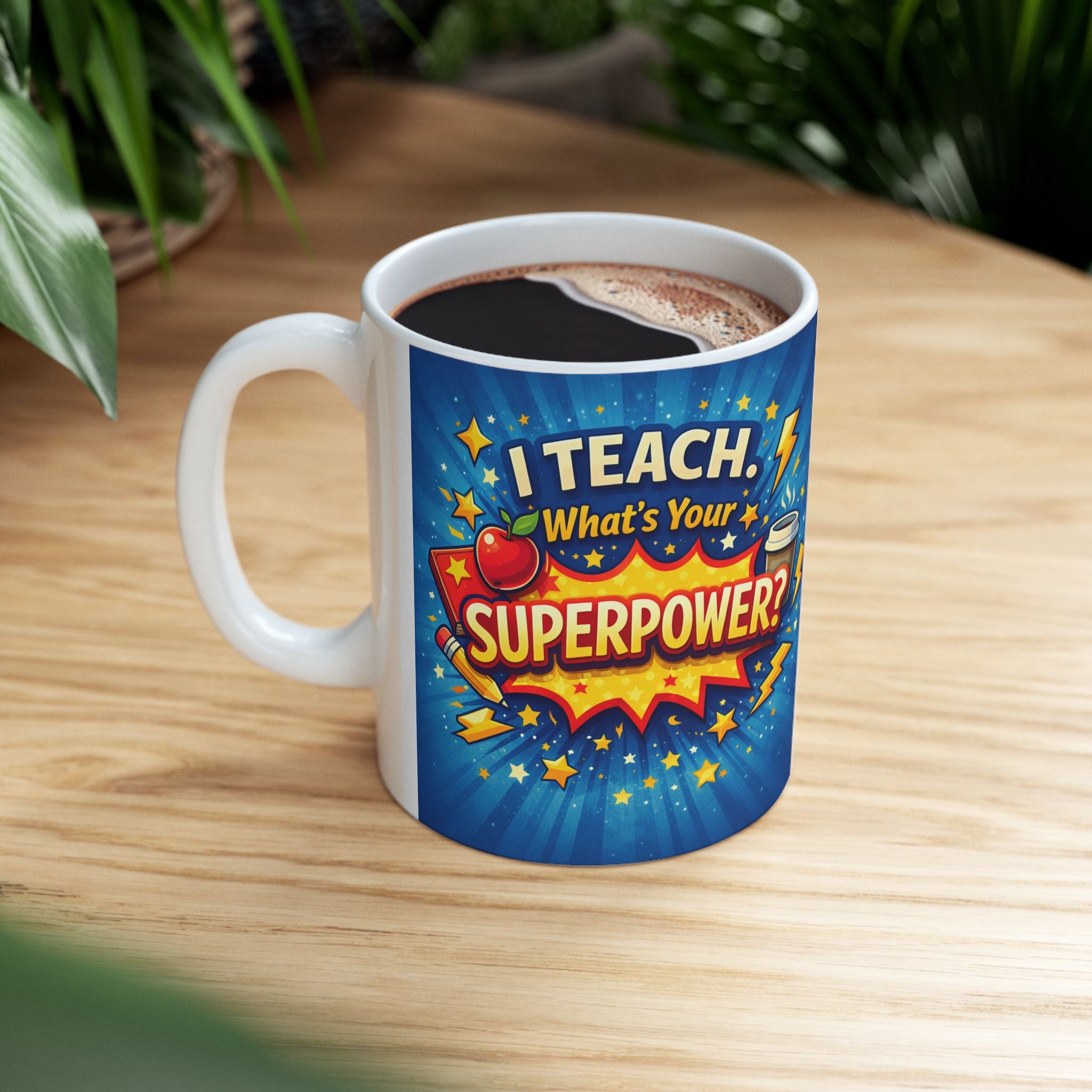 Teacher's Quote Mug: I Teach. What's Your Superpower Gift?  Brings Cheer to Every Morning